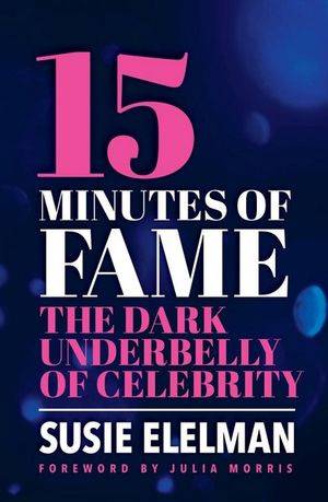15 Minutes Of Fame: The Dark Underbelly of Celebrity