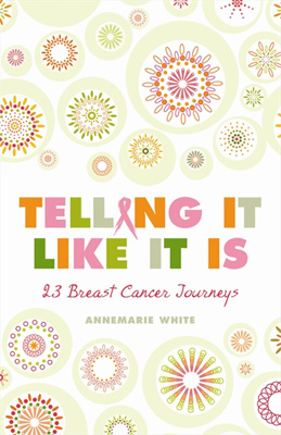 Telling It Like It Is 23 Breast Cancer Journeys