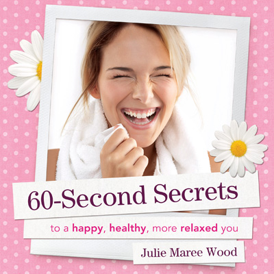 60 Second Secrets to a happy, healthy, more relaxed you