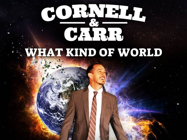Cornell & Carr What Kind of World
