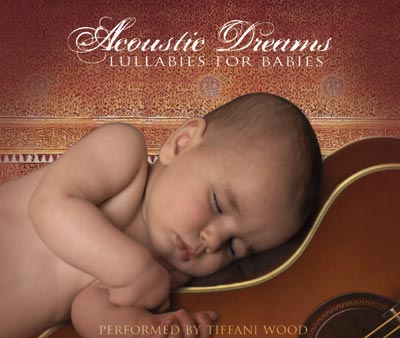 Acoustic Dreams Lullabies for Babies Performed by Tiffani Wood