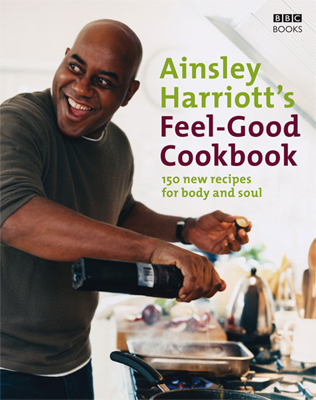 Ainsley Harriott's Feel Good Cookbook - Food that makes you feel great!