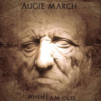 Augie March When I Am Old