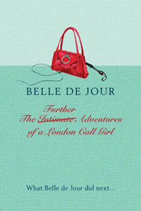 The Further Adventures of a London Call Girl Belle De Jour