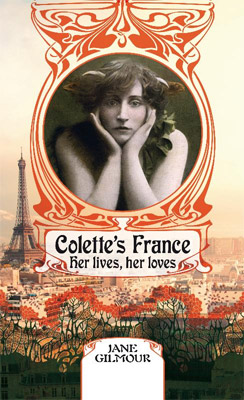 Colette's France: Her Lives, Her Loves