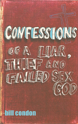 Confessions of a Liar Thief and Failed Sex God
