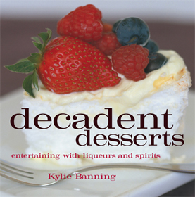 Decadent Desserts - Entertaining With Liqueurs And Spirits