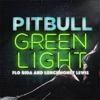 Pitbull Greenlight feat. Flo Rida & LunchMoney Lewis
