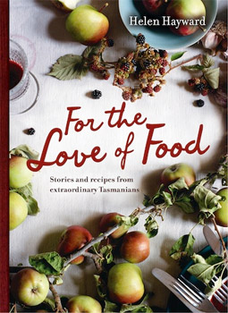 For the Love of Food; Stories and Recipes from Extraordinary Tasmanians