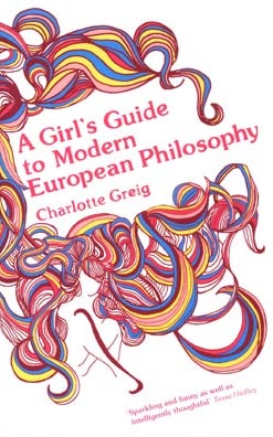 A Girl's Guide to Modern European Philosophy