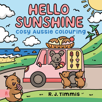 Hello Sunshine: Cosy Aussie Colouring Books by R.J. Timmis