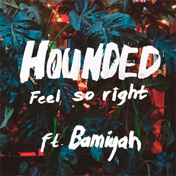 Hounded Feel So Right ft. Bamiyah