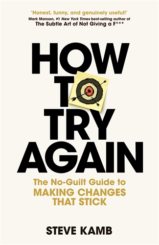 How To Try Again: The No-Guilt Guide to Making Changes That Stick by Steve Kamb