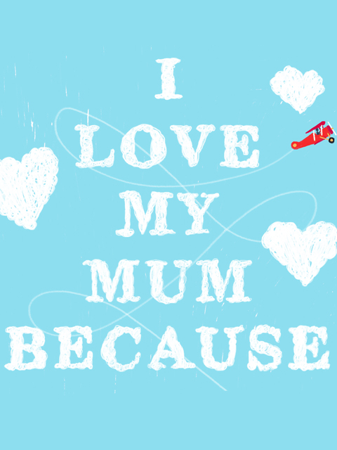 I Love My Mum Because...