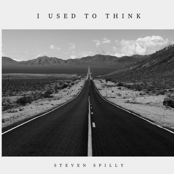 Steven Spilly's New Song: I USED TO THINK