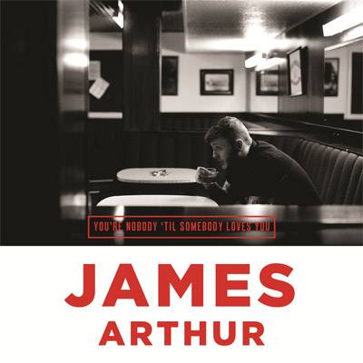 James Arthur You're Nobody 'Til Somebody Loves You