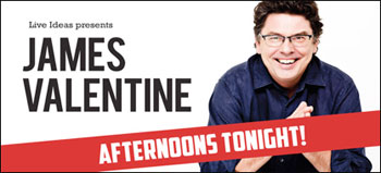 Afternoons Tonight! With James Valentine