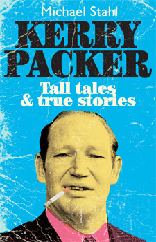 Kerry Packer: Tall Tales and True Stories