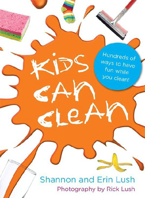 Kids Can Clean Hundreds of Ways to Have Fun While You Clean