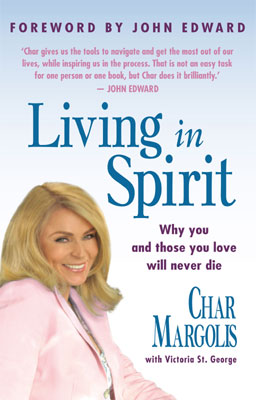Living in Spirit: Why You and Those You Love will Never Die