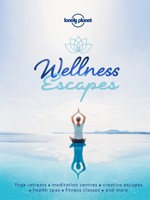 Lonely Planet Wellness Escapes