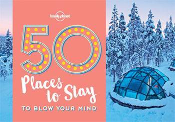 Lonely Planet's 50 Places to Stay to Blow Your Mind