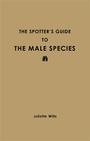 The Spotters Guide to the Male Species by Juliette Wills