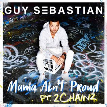Guy Sebastian Mama Ain't Proud feat. 2 Chainz