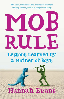 MOB RULE: Lessons Learned by a Mother of Boys