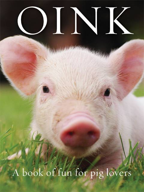 Oink!: A Book of Fun for Pig Lovers
