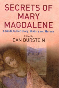 Secrets of Mary Magdalene - A Guide to Her Story, History and Heresy