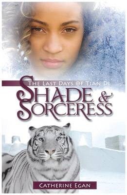 Shade and Sorceress: The Last Days of Tian Di Book 1