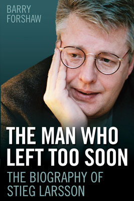 Stieg Larsson The Man Who Left Too Soon