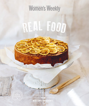 The Australian Women's Weekly: Real Food