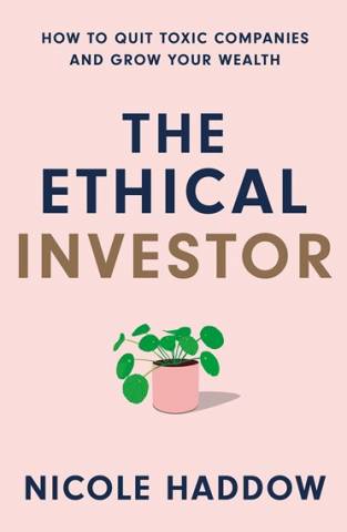 The Ethical Investor, How to Quit Toxic Companies and Grow Your Wealth