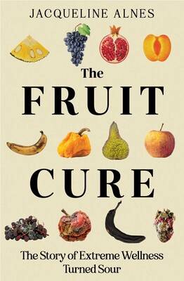 The Fruit Cure by Jacqueline Alnes