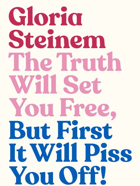 The Truth Will Set You Free, But First It Will Piss You Off
