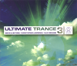 Ultimate Trance Volume 3 - Above & Beyond, Christopher Lawrence & Alex Megane