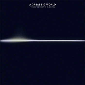 A Great Big World When The Morning Comes