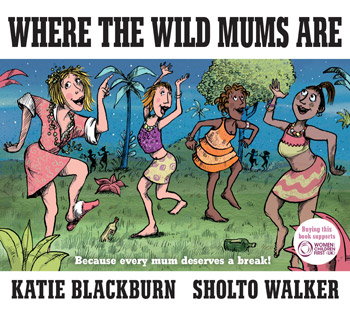 Where The Wild Mums Are