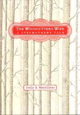 The Woodcutters Wife: A Stepmothers Tale