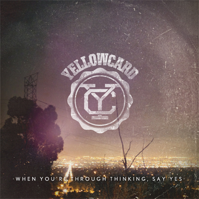 Yellowcard When You're Through Thinking, Say Yes