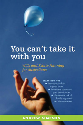 You Cant Take It With You: Wills and Estate Planning for Australians